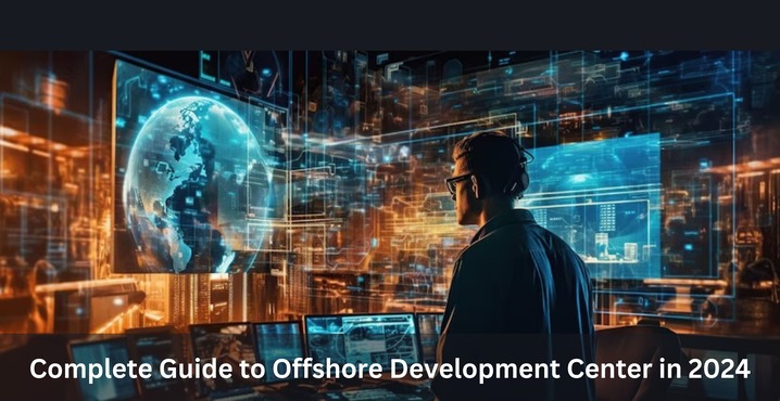 Complete Guide to Offshore Development Center in 2024